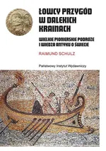 Łowcy przygód w dalekich krainach Wielkie pionierskie podróże i wiedza antyku o świecie - Raimund Schulz