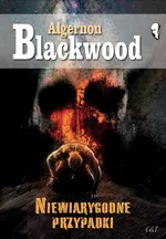 Niewiarygodne przypadki - Algernon Blackwood