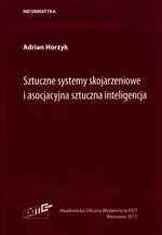 Sztuczne systemy skojarzeniowe i asocjacyjna sztuczna inteligencja - Adrian Horzyk