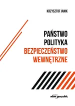 Państwo - polityka - bezpieczeństwo wewnętrzne - Krzysztof Janik