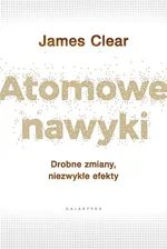 Atomowe nawyki - James Clear