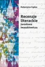 Recenzje literackie Jarosława Iwaszkiewicza - Katarzyna Gędas
