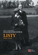 Anna i Jarosław Iwaszkiewiczowie Listy 1944-1950 - Anna Iwaszkiewicz
