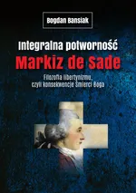 Integralna potworność Markiz de Sade - Bogdan Banasiak