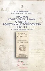 Tradycje Konstytucji 3 Maja w okresie powstania listopadowego 1830-1831 w świetle prasy powstańczej - Żurawski vel Grajewski Radosław Paweł