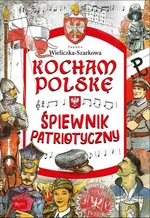 Kocham Polskę Kocham Polskę - Śpiewnik patriotyczny - Joanna Szarek