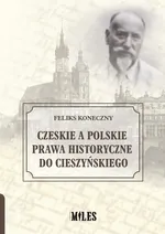 Czeskie a polskie prawa historyczne do Cieszyńskiego - Feliks Koneczny