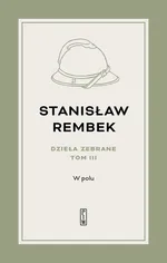 Dzieła zebrane Tom 3 W polu Opowieść - Stanisław Rembek
