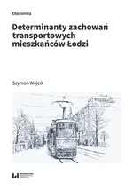 Determinanty zachowań transportowych mieszkańców Łodzi - Szymon Wójcik