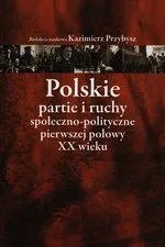 Polskie partie i ruchy społeczno-polityczne pierwszej połowy XX wieku - Kazimierz Przybysz