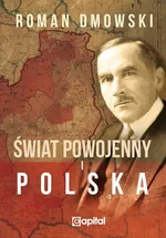 Świat powojenny i Polska - Roman Dmowski
