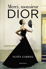 Merci monsieur Dior - Agnès Gabriel