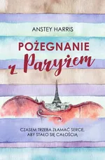Pożegnanie z Paryżem - Anstey Harris