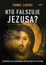 Kto fałszuje Jezusa? - Paweł Lisicki