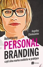 Autentyczny personal branding, czyli silna marka osobista w praktyce - Angelika Chimkowska