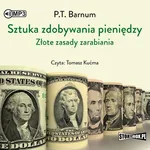 Sztuka zdobywania pieniędzy Złote zasady zarabiania - P.T. Barnum