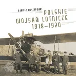 Polskie Wojska Lotnicze 1918-1920 - Mariusz Niestrawski