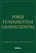 Pokój fundamentem człowieczeństwa - Andrzej Bałandynowicz