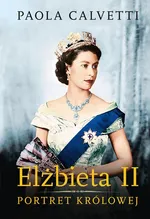 Elżbieta II Portret królowej - Paola Calvetti