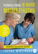 Pierwsza pomoc w nauce macierzyństwa Sprawdzone rady położnej rodzinnej - Lucyna Mirzyńska