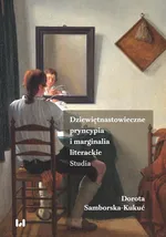 Dziewiętnastowieczne pryncypia i marginalia literackie - Dorota Samborska-Kukuć
