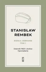 Dzieła zebrane Tom 1 Dziennik 1920 i okolice Opowiadania - Stanisław Rembek