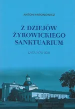 Z dziejów żyrowickiego sanktuarium 1470-1618 - Antoni Mironowicz