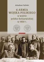 6 Armia Wojska Polskiego w wojnie polsko-bolszewickiej w 1920 r., Tom 1 i 2 - Arkadiusz Tuliński