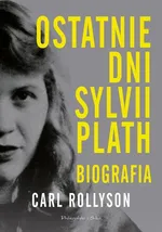Ostatnie dni Sylwii Plath - Carl Rollyson