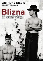 Blizna Wstrząsająca biografia lidera zespołu Red Hot Chili Peppers - Anthony Kiedis