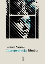 Interpretacja filmów - Jacques Aumont