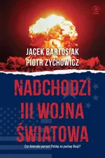Nadchodzi III wojna światowa - Jacek Bartosiak