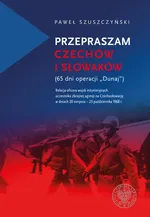 Przepraszam Czechów i Słowaków - Paweł Szuszczyński