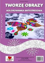 Tworzę obrazy Kolorowanka antystresowa - Agnieszka Wileńska