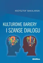 Kulturowe bariery i szanse dialogu - Krzysztof Bakalarski