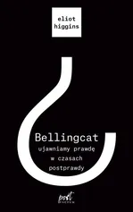 Bellingcat ujawniamy prawdę w czasach postprawdy - Eliot Higgins
