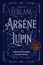 Arsene Lupin dżentelmen włamywacz - Maurice Leblanc