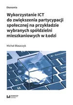 Wykorzystanie ICT do zwiększenia partycypacji społecznej na przykładzie wybranych spółdzielni mieszk - Michał Błaszczyk
