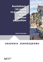 Rewitalizacja i jej wpływ na gospodarkę miasta - studium przypadków - Boryczka Ewa M.