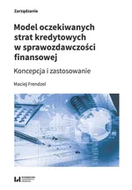 Model oczekiwanych strat kredytowych w sprawozdawczości finansowej - Maciej Frendzel