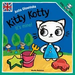 Kitty Kotty It’s mine! - Anita Głowińska