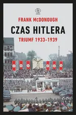 Czas Hitlera Tom 1 Triumf 1933-1939 - Frank McDonough