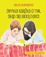 Zwykła książka o tym, skąd się biorą dzieci - Alicja Długołęcka