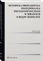 Metodyka prowadzenia postępowania przygotowawczego w sprawach o błędy medyczne - Damian Wąsik