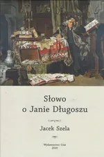 Słowo o Janie Długoszu - Jacek Szela