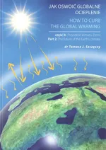 Jak oswoić globalne ocieplenie Część 2 Przyszłość klimatu Ziemi - Szczęsny Tomasz J.