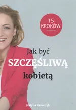 Jak być szczęśliwą kobietą - Justyna Krawczyk