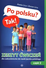 Po polsku? Tak! Zeszyt ćwiczeń dla cudzoziemców do nauki języka polskiego Część 2 z płytą CD - Aneta Lica