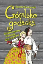 Góralsko godacka Ilustrowany słownik dla ceprów - Outlet - Renata Kucharzyk