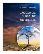 Jak oswoić globalne ocieplenie - Dr Szczęsny Tomasz J.